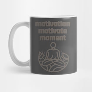 Motivation Motivate Moment. Mug